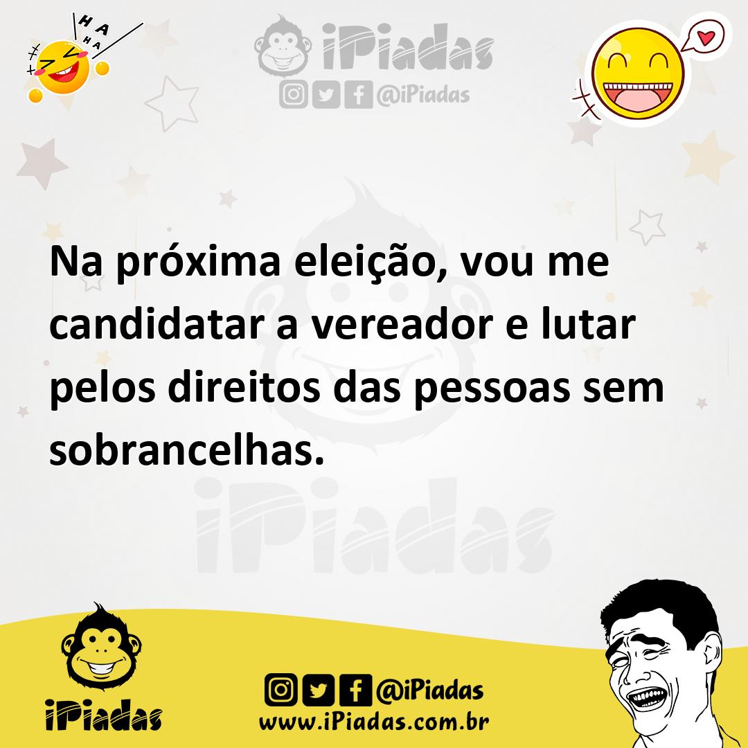 Ilustração de Na próxima eleição, vou me candidatar a vereador e lutar pelos direito... no iPiadas
