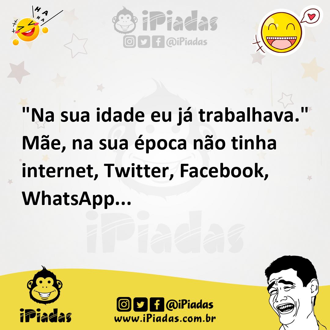 Ilustração de "Na sua idade eu já trabalhava." Mãe, na sua época não tinha internet,... no iPiadas
