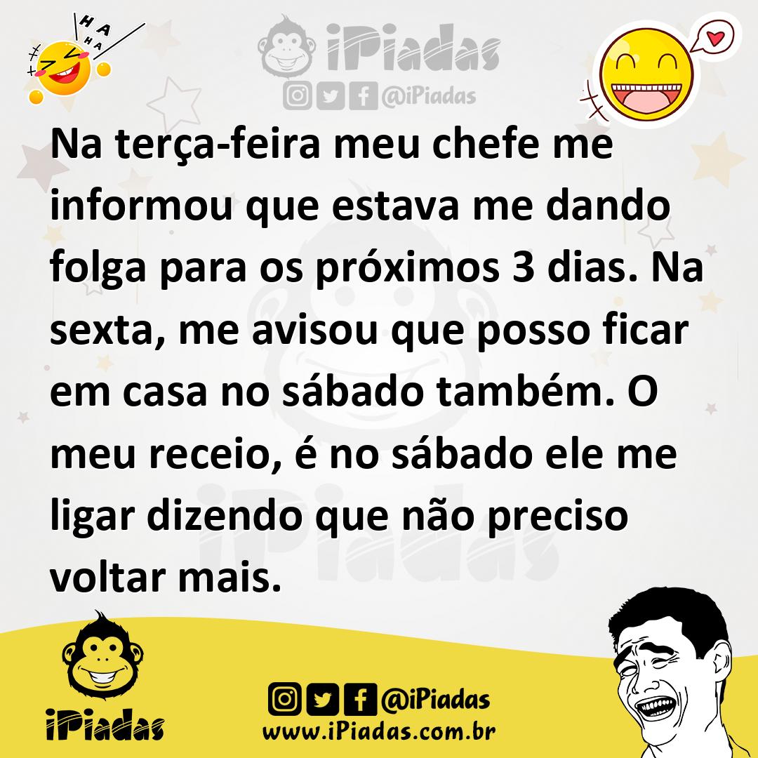 Ilustração de Na terça-feira meu chefe me informou que estava me dando folga para os... no iPiadas