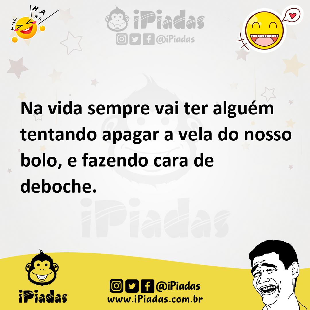 Ilustração de Na vida sempre vai ter alguém tentando apagar a vela do nosso bolo, e... no iPiadas