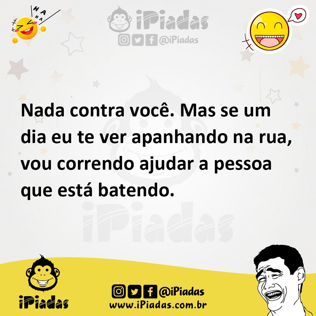 Ilustração de Nada contra você. Mas se um dia eu te ver apanhando na rua, vou corren... no iPiadas