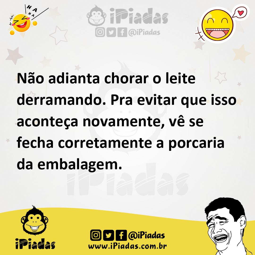 Ilustração de Não adianta chorar o leite derramando. Pra evitar que isso aconteça no... no iPiadas