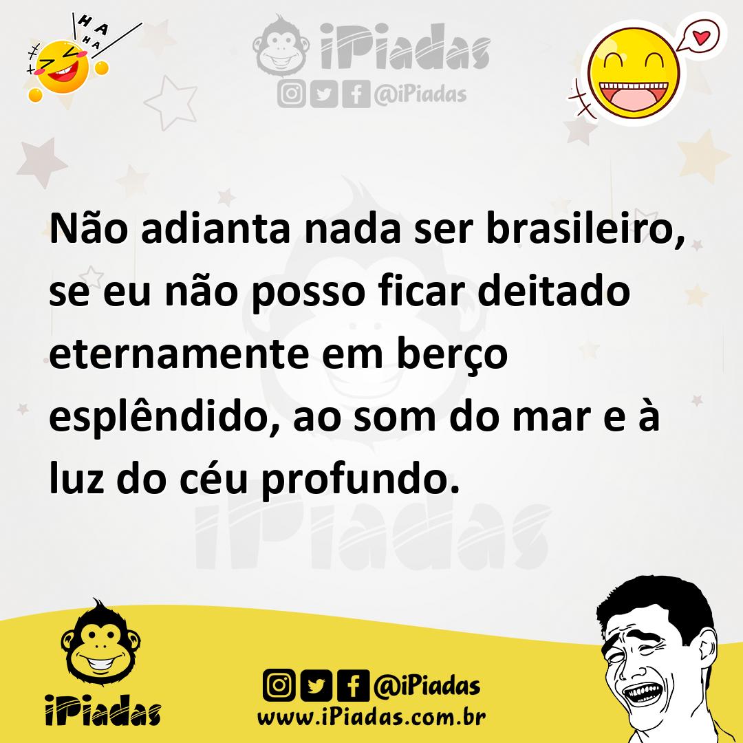 Ilustração de Não adianta nada ser brasileiro, se eu não posso ficar deitado eternam... no iPiadas