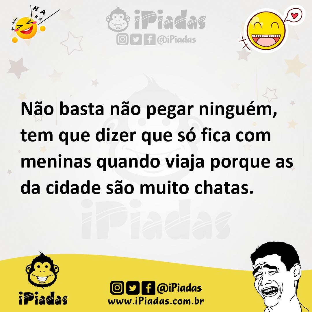 Ilustração de Não basta não pegar ninguém, tem que dizer que só fica com meninas qua... no iPiadas