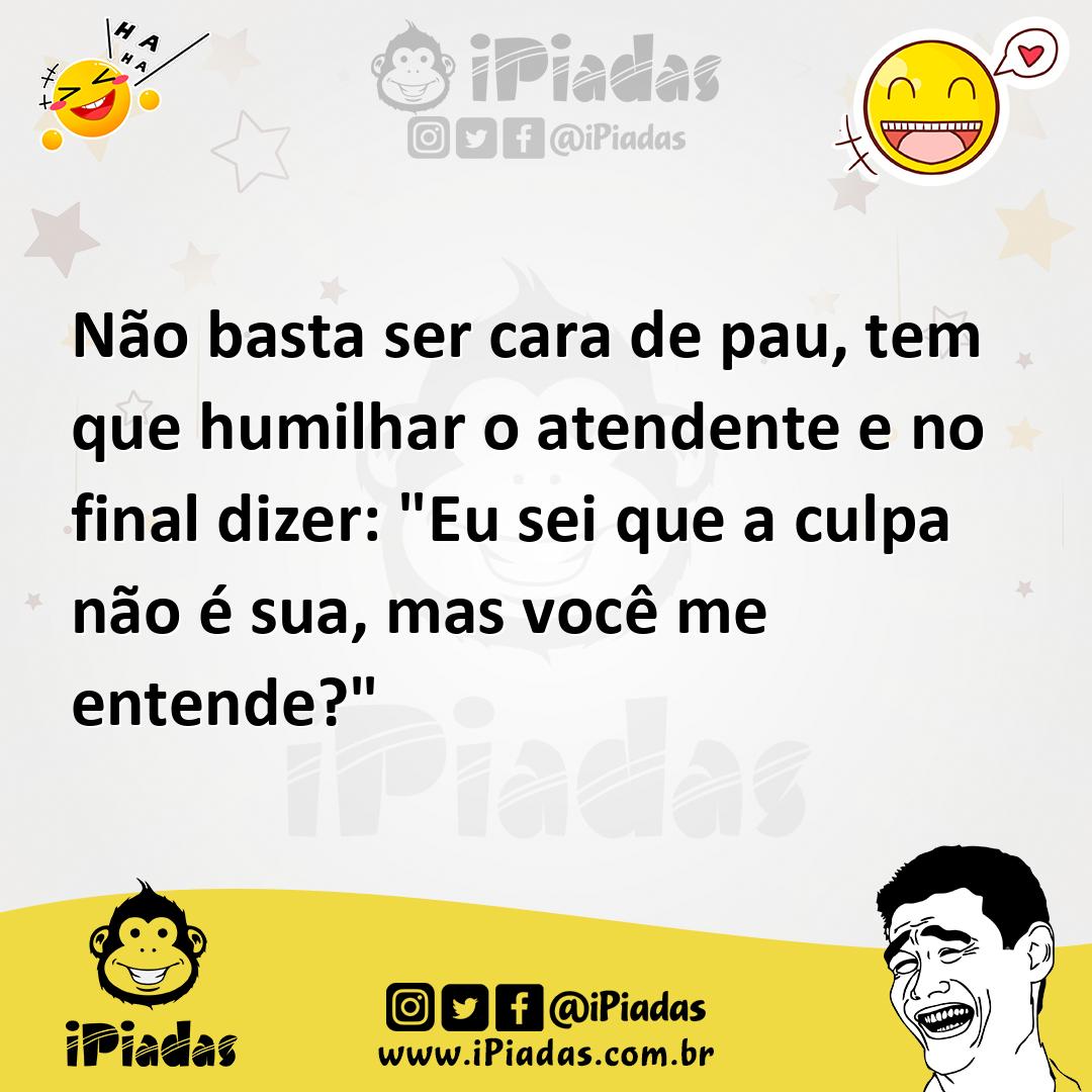 Ilustração de Não basta ser cara de pau, tem que humilhar o atendente e no final diz... no iPiadas
