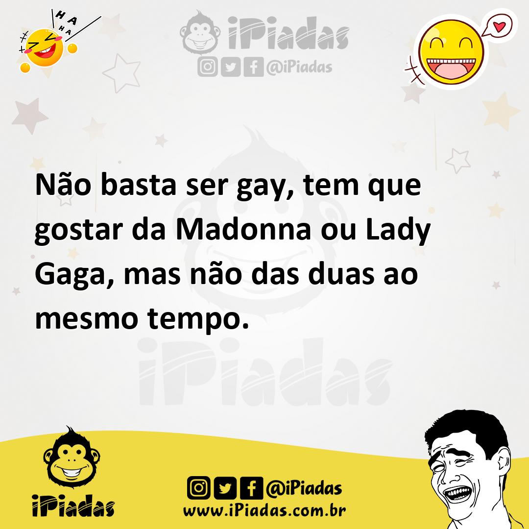 Ilustração de Não basta ser gay, tem que gostar da Madonna ou Lady Gaga, mas não das... no iPiadas