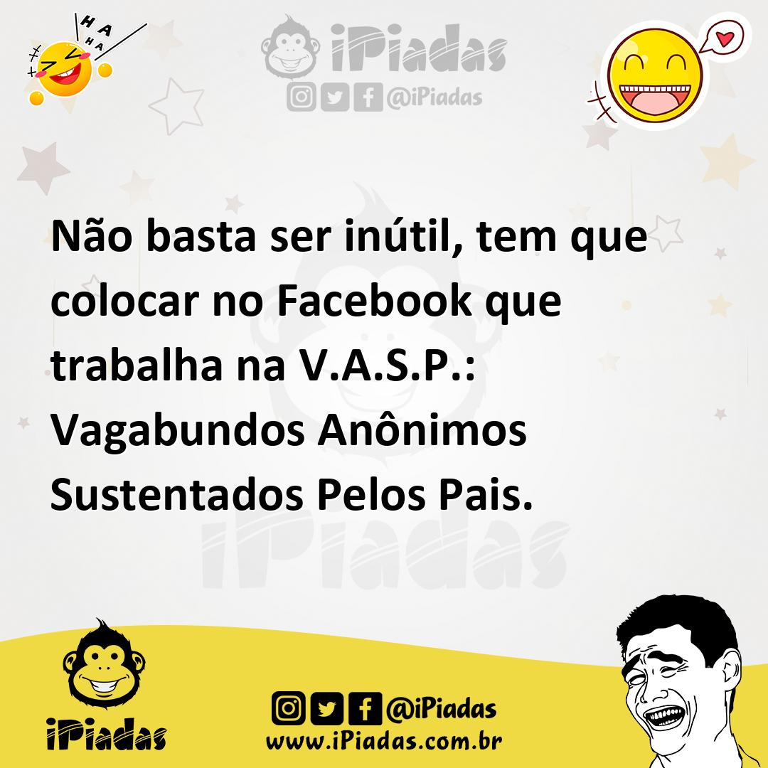 Ilustração de Não basta ser inútil, tem que colocar no Facebook que trabalha na V.A.... no iPiadas