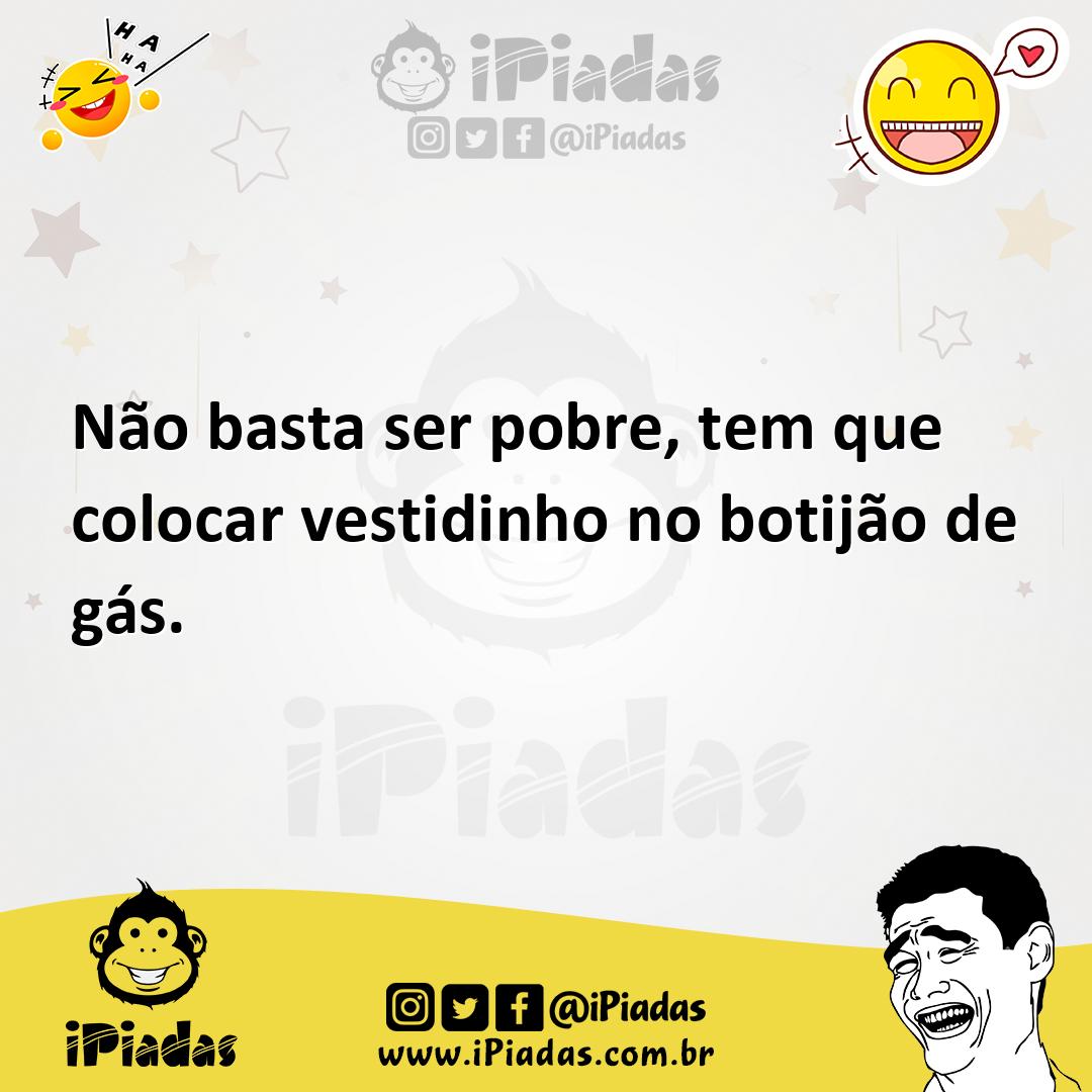 Ilustração de Não basta ser pobre, tem que colocar vestidinho no botijão de gás. no iPiadas