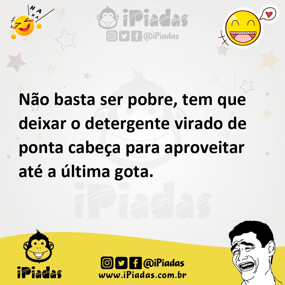 Ilustração de Não basta ser pobre, tem que deixar o detergente virado de ponta cabeç... no iPiadas