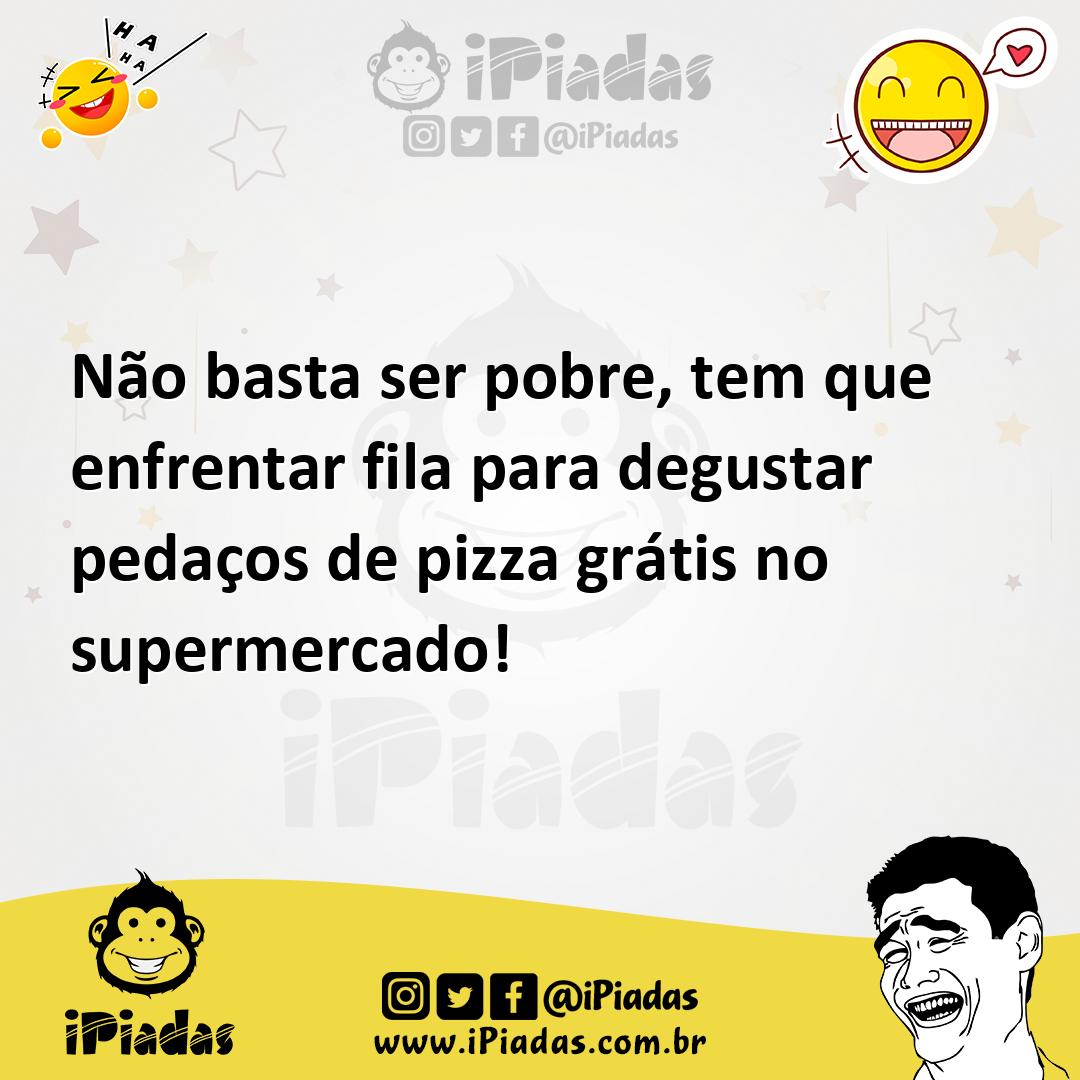 Ilustração de Não basta ser pobre, tem que enfrentar fila para degustar pedaços de p... no iPiadas