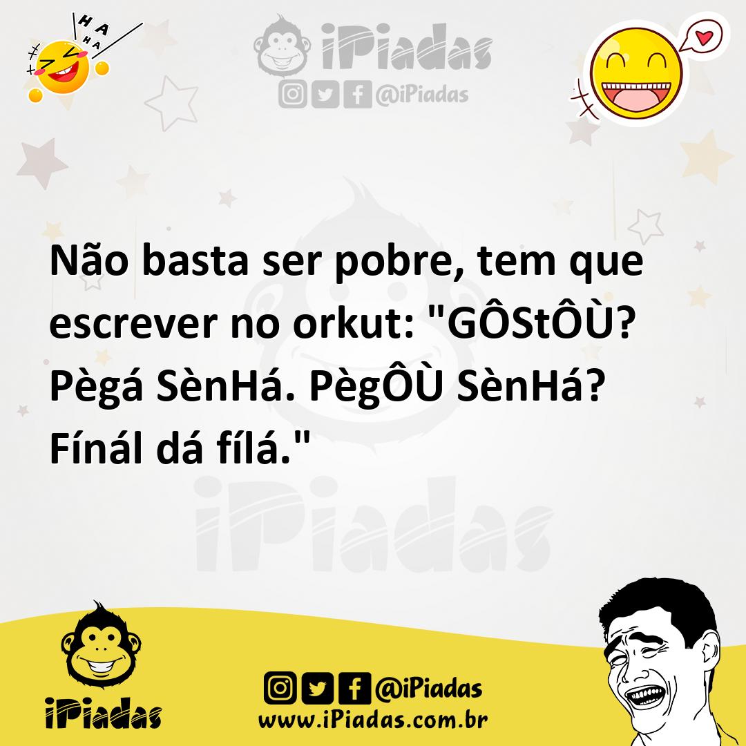 Ilustração de Não basta ser pobre, tem que escrever no orkut: "GÔStÔÙ? Pègá SènHá. P... no iPiadas