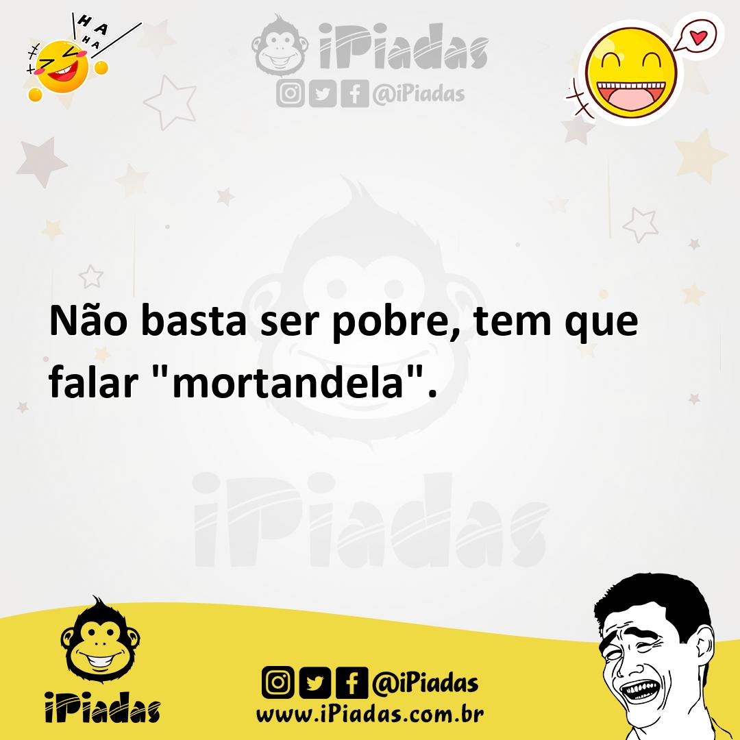 Ilustração de Não basta ser pobre, tem que falar "mortandela". no iPiadas
