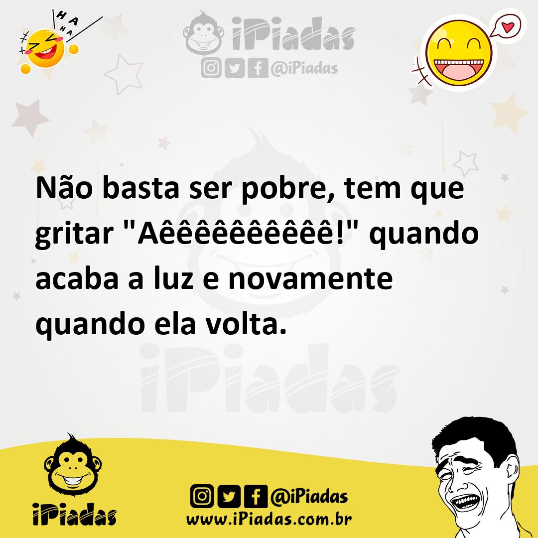 Ilustração de Não basta ser pobre, tem que gritar "Aêêêêêêêêêê!" quando acaba a luz... no iPiadas