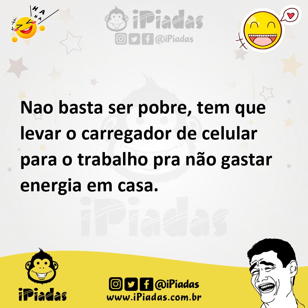 Ilustração de Nao basta ser pobre, tem que levar o carregador de celular para o trab... no iPiadas
