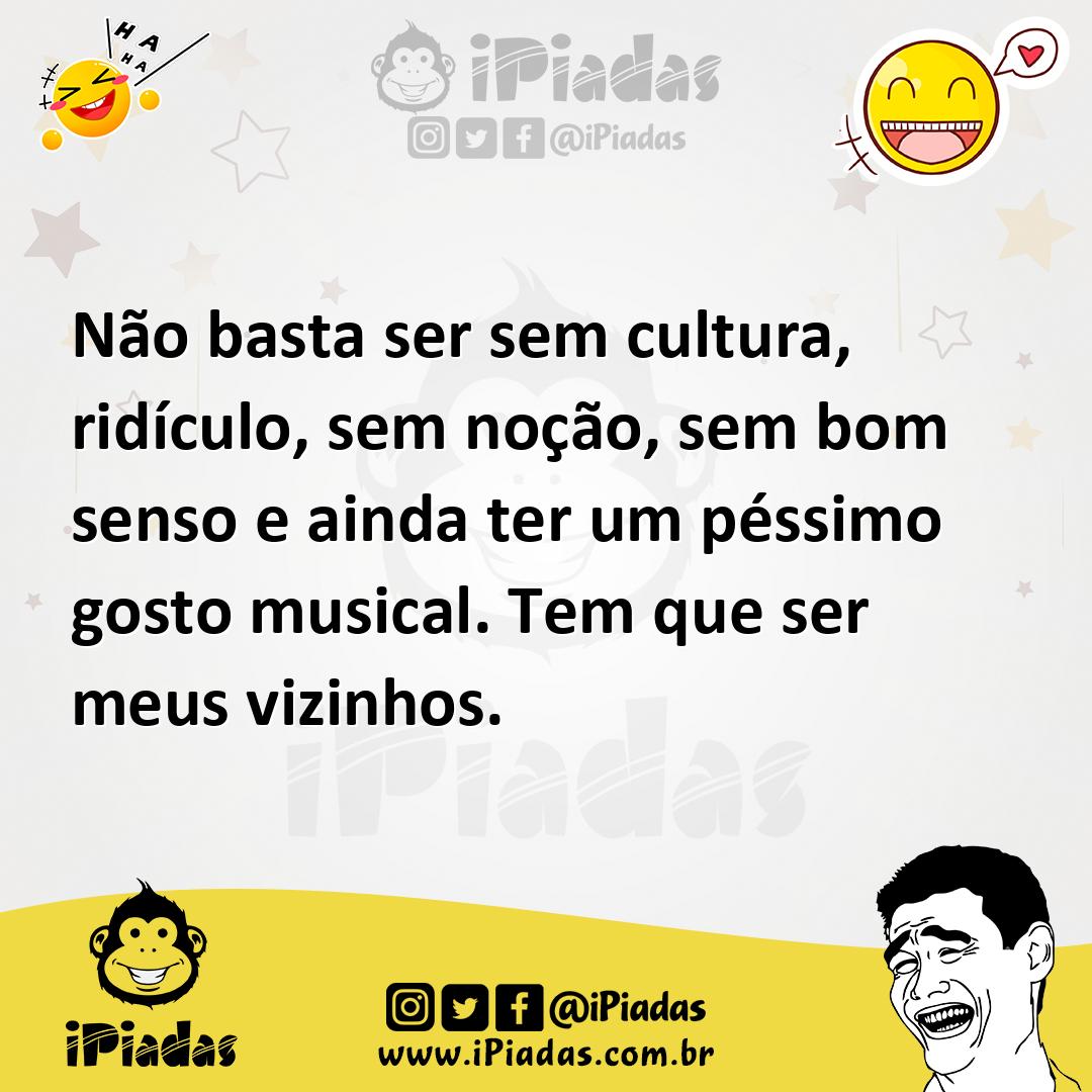 Ilustração de Não basta ser sem cultura, ridículo, sem noção, sem bom senso e ainda... no iPiadas