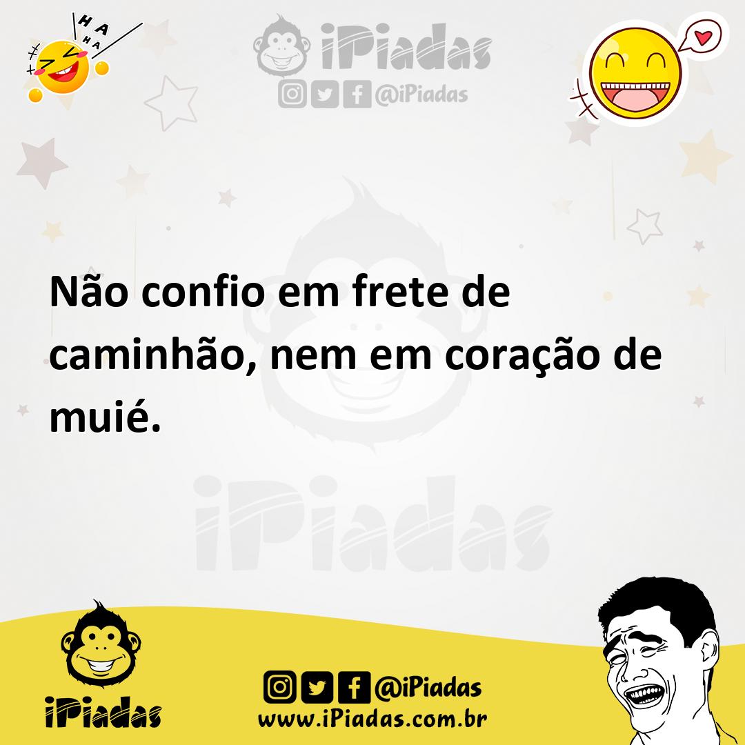 Ilustração de Não confio em frete de caminhão, nem em coração de muié. no iPiadas