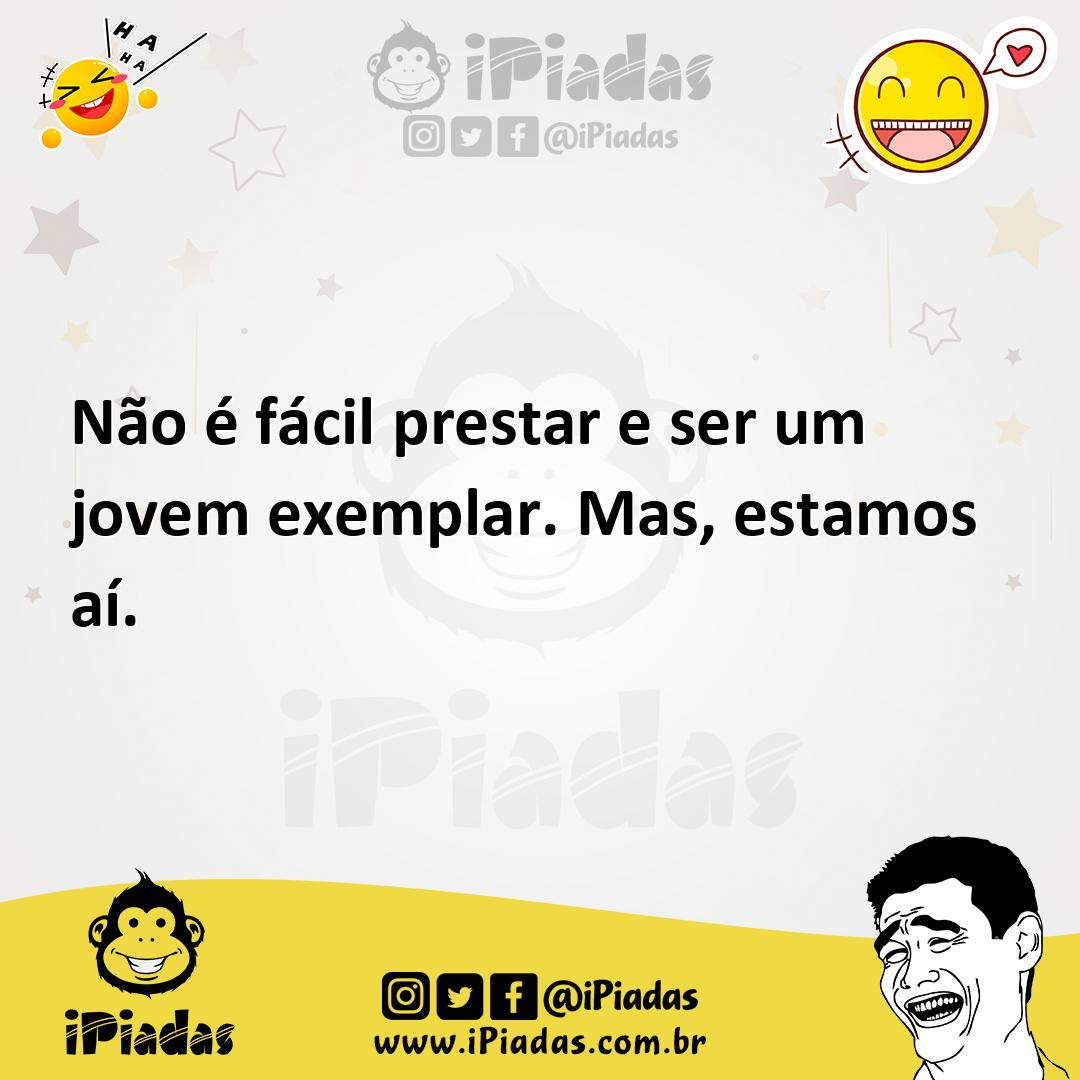 Ilustração de Não é fácil prestar e ser um jovem exemplar. Mas, estamos aí. no iPiadas