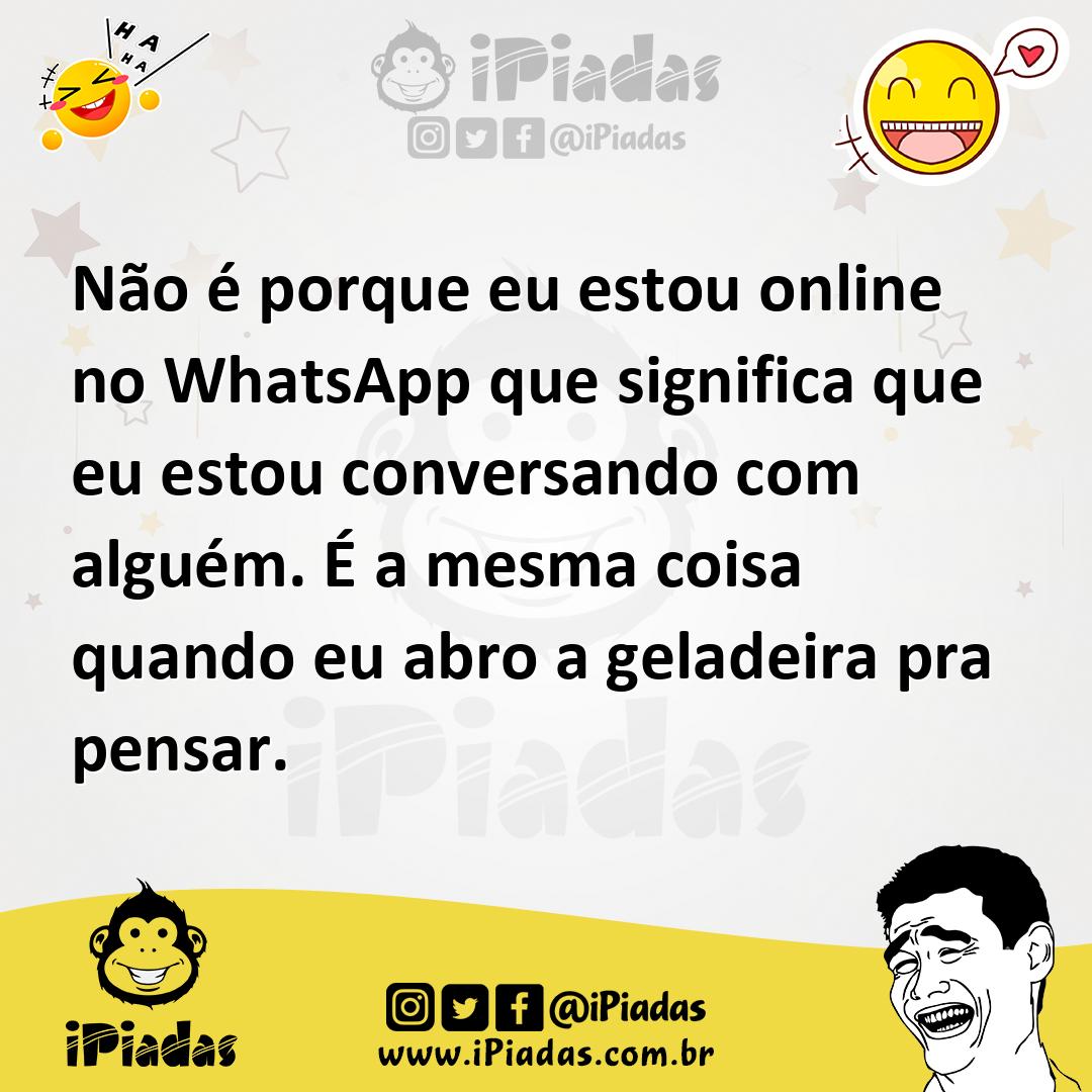Ilustração de Não é porque eu estou online no WhatsApp que significa que eu estou co... no iPiadas