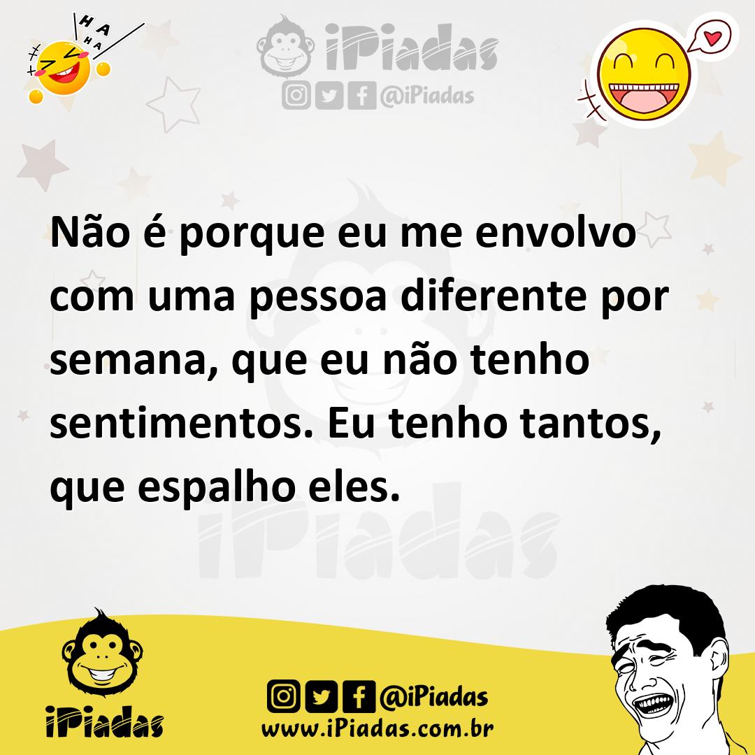 Ilustração de Não é porque eu me envolvo com uma pessoa diferente por semana, que eu... no iPiadas