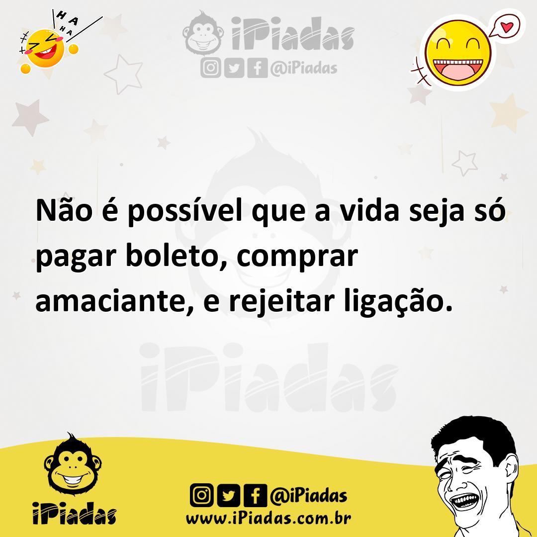 Ilustração de Não é possível que a vida seja só pagar boleto, comprar amaciante, e r... no iPiadas