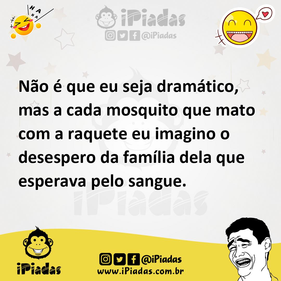 Ilustração de Não é que eu seja dramático, mas a cada mosquito que mato com a raquet... no iPiadas