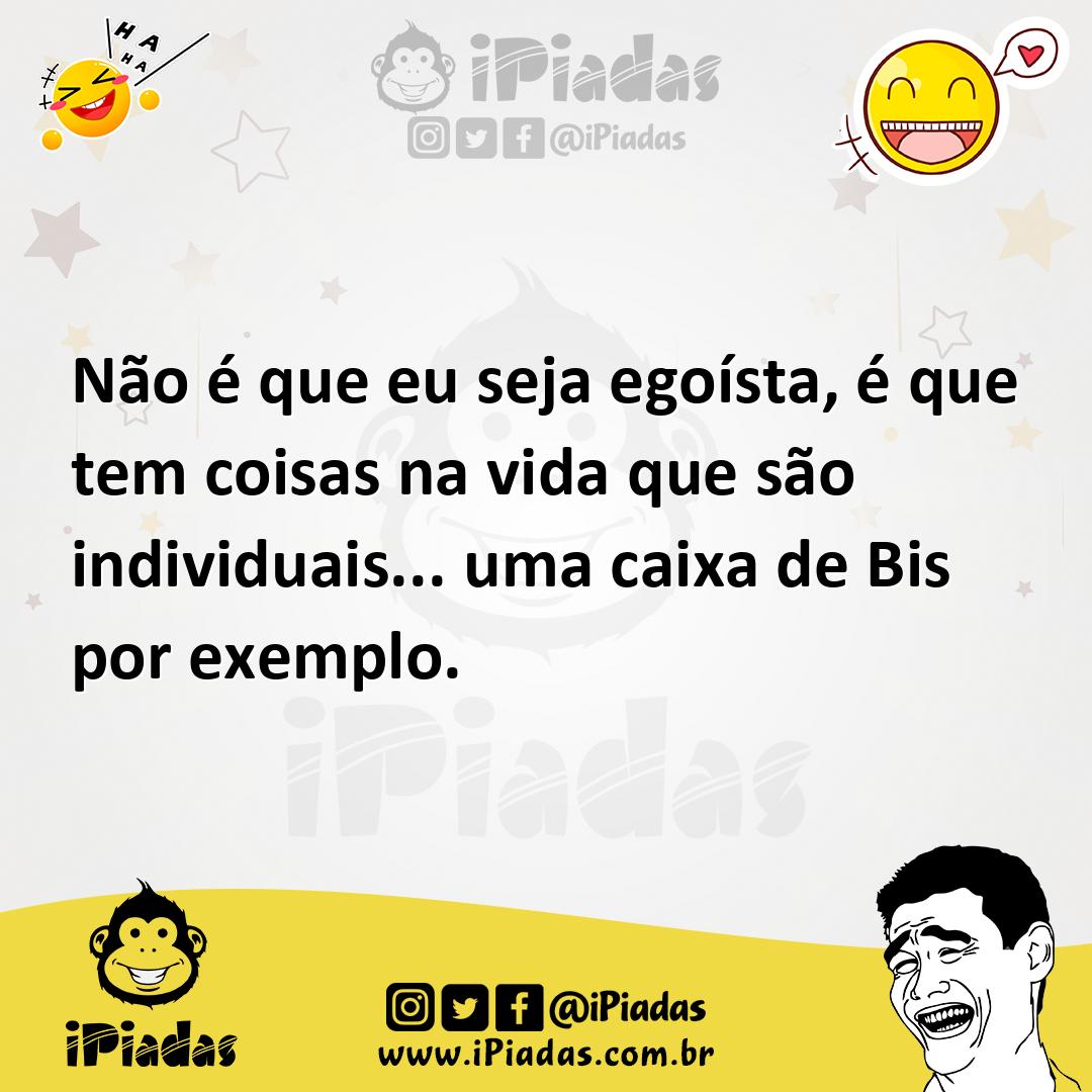 Ilustração de Não é que eu seja egoísta, é que tem coisas na vida que são individuai... no iPiadas