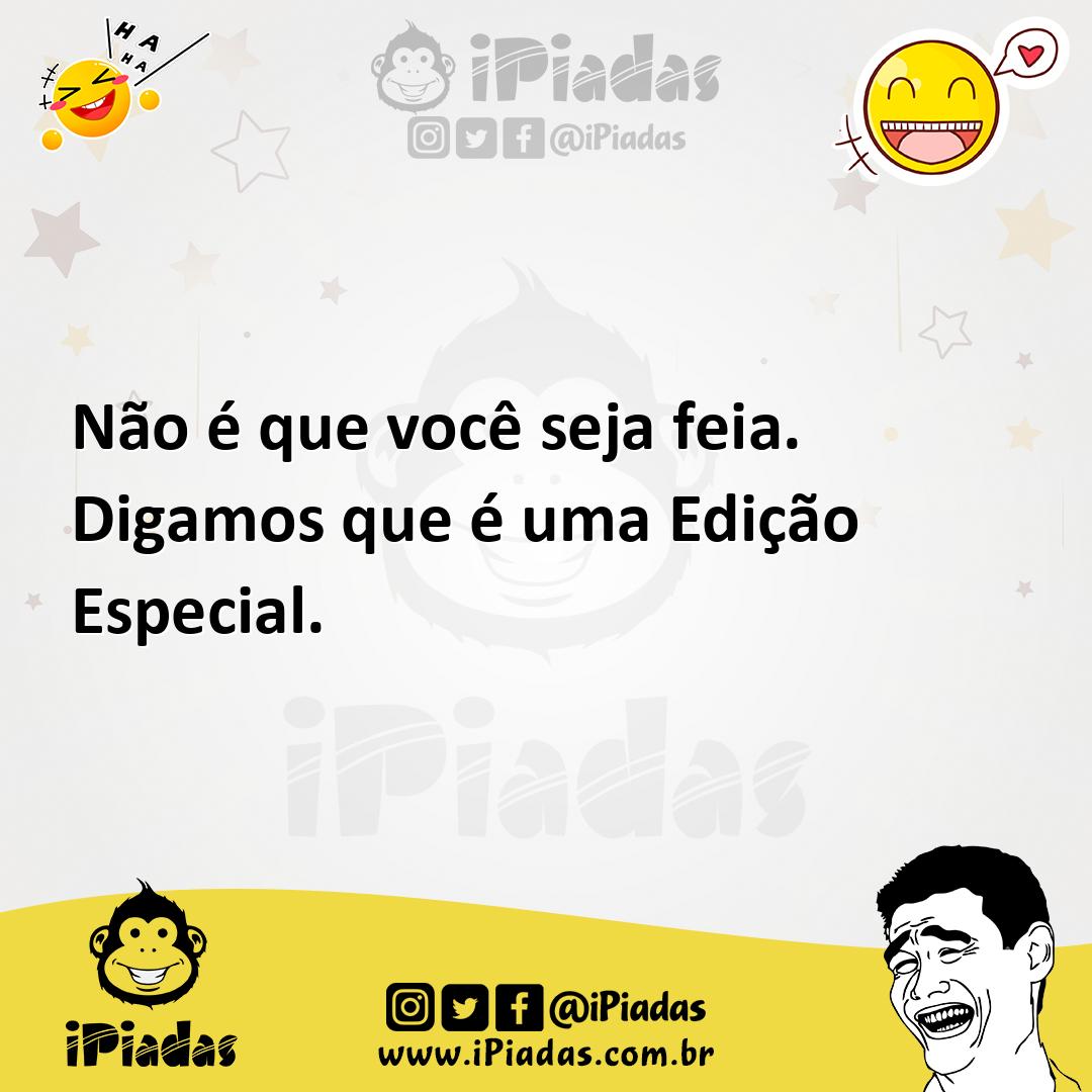 Ilustração de Não é que você seja feia. Digamos que é uma Edição Especial. no iPiadas