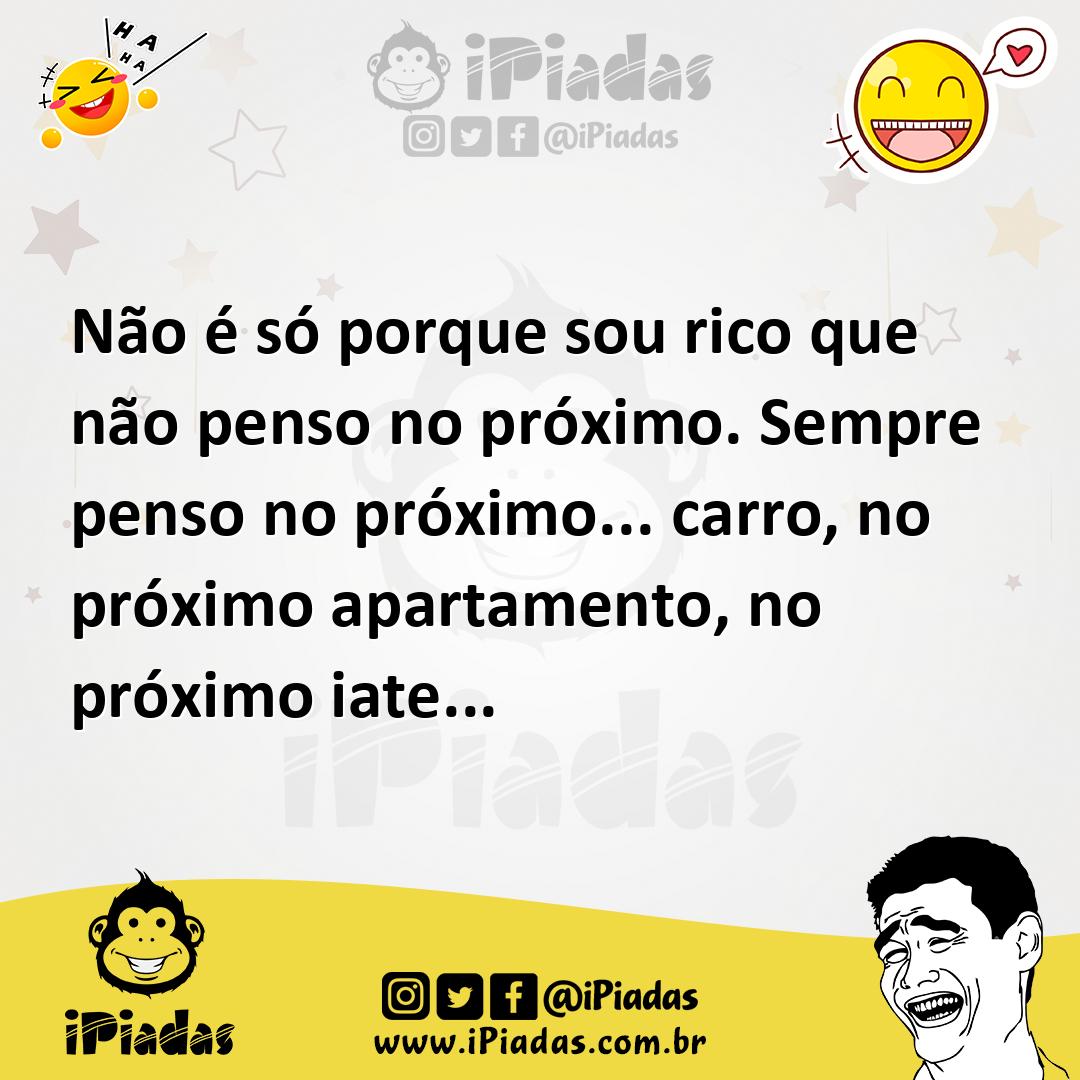 Ilustração de Não é só porque sou rico que não penso no próximo. Sempre penso no pró... no iPiadas