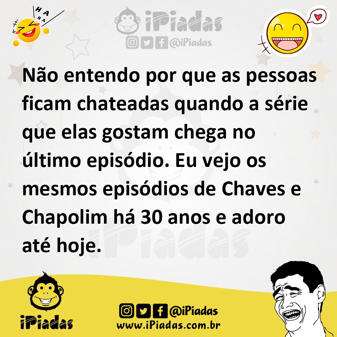 Ilustração de Não entendo por que as pessoas ficam chateadas quando a série que elas... no iPiadas