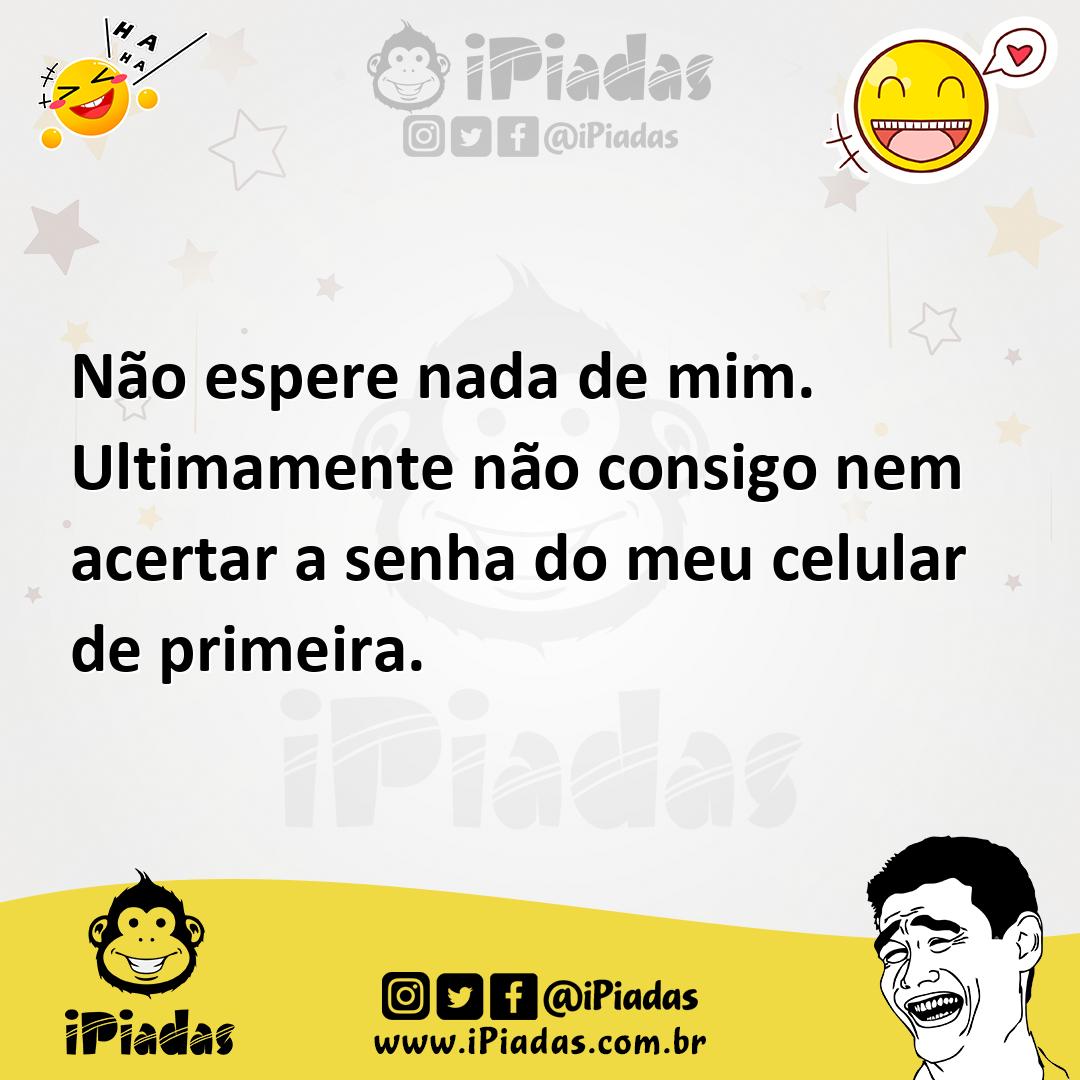 Ilustração de Não espere nada de mim. Ultimamente não consigo nem acertar a senha do... no iPiadas