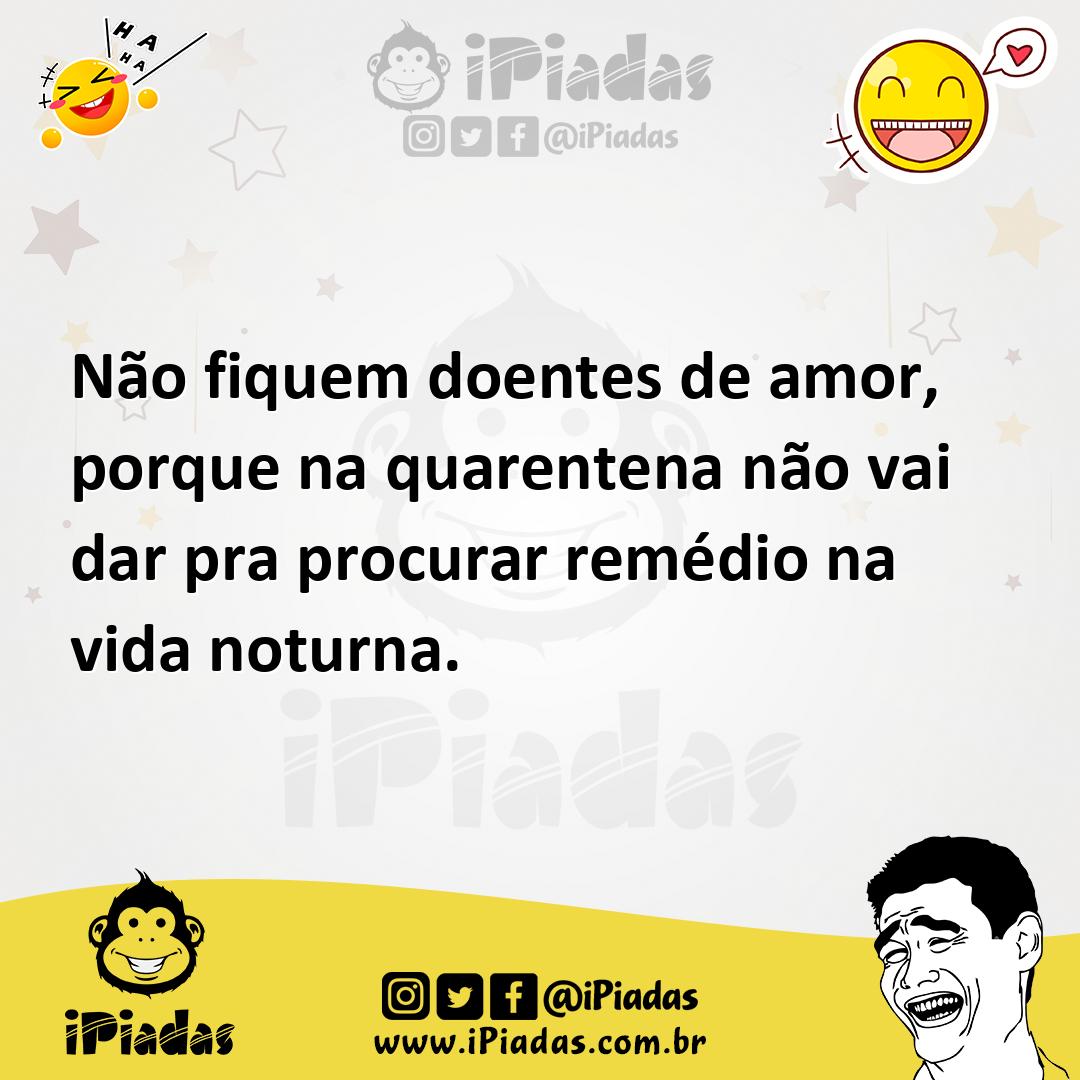 Ilustração de Não fiquem doentes de amor, porque na quarentena não vai dar pra procu... no iPiadas