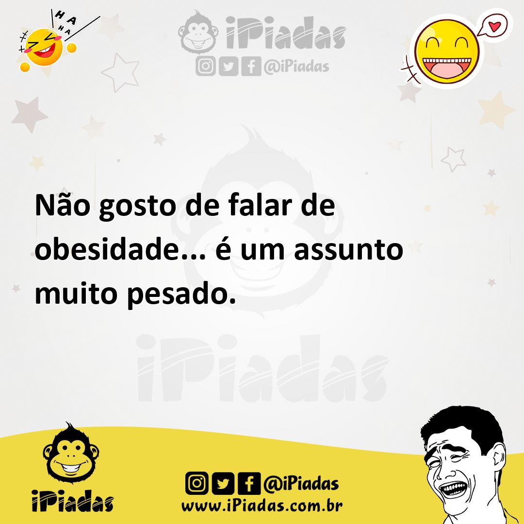 Ilustração de Não gosto de falar de obesidade... é um assunto muito pesado. no iPiadas