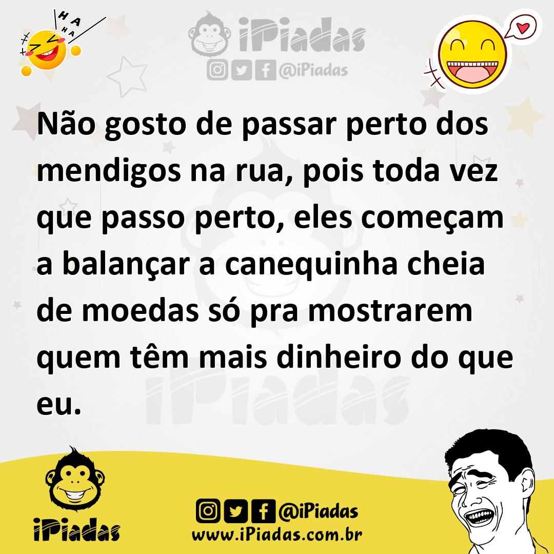 Ilustração de Não gosto de passar perto dos mendigos na rua, pois toda vez que passo... no iPiadas