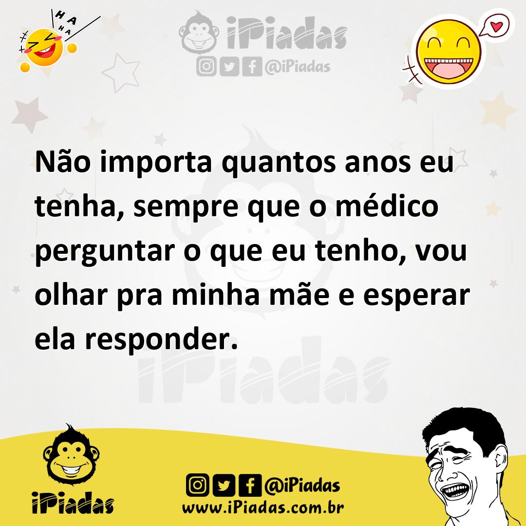 Ilustração de Não importa quantos anos eu tenha, sempre que o médico perguntar o que... no iPiadas