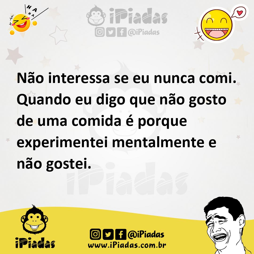 Ilustração de Não interessa se eu nunca comi. Quando eu digo que não gosto de uma co... no iPiadas