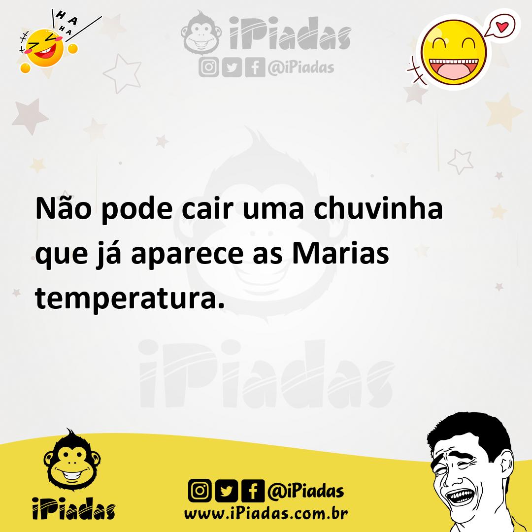 Ilustração de Não pode cair uma chuvinha que já aparece as Marias temperatura. no iPiadas