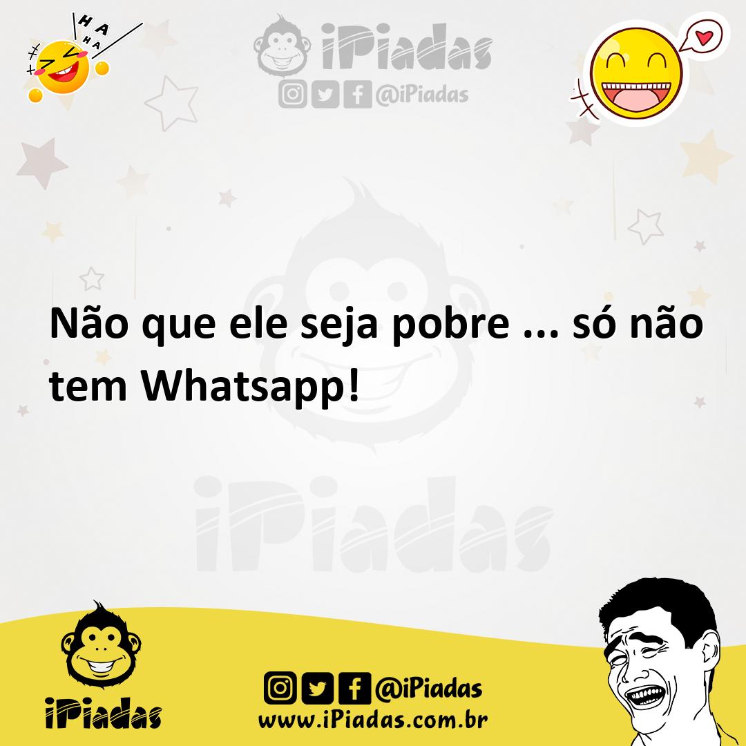 Ilustração de Não que ele seja pobre ... só não tem Whatsapp! no iPiadas