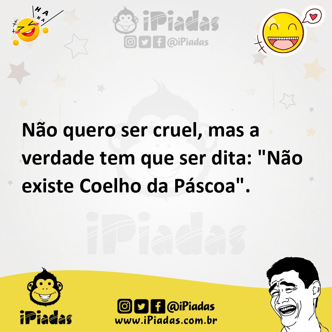 Ilustração de Não quero ser cruel, mas a verdade tem que ser dita: "Não existe Coelh... no iPiadas