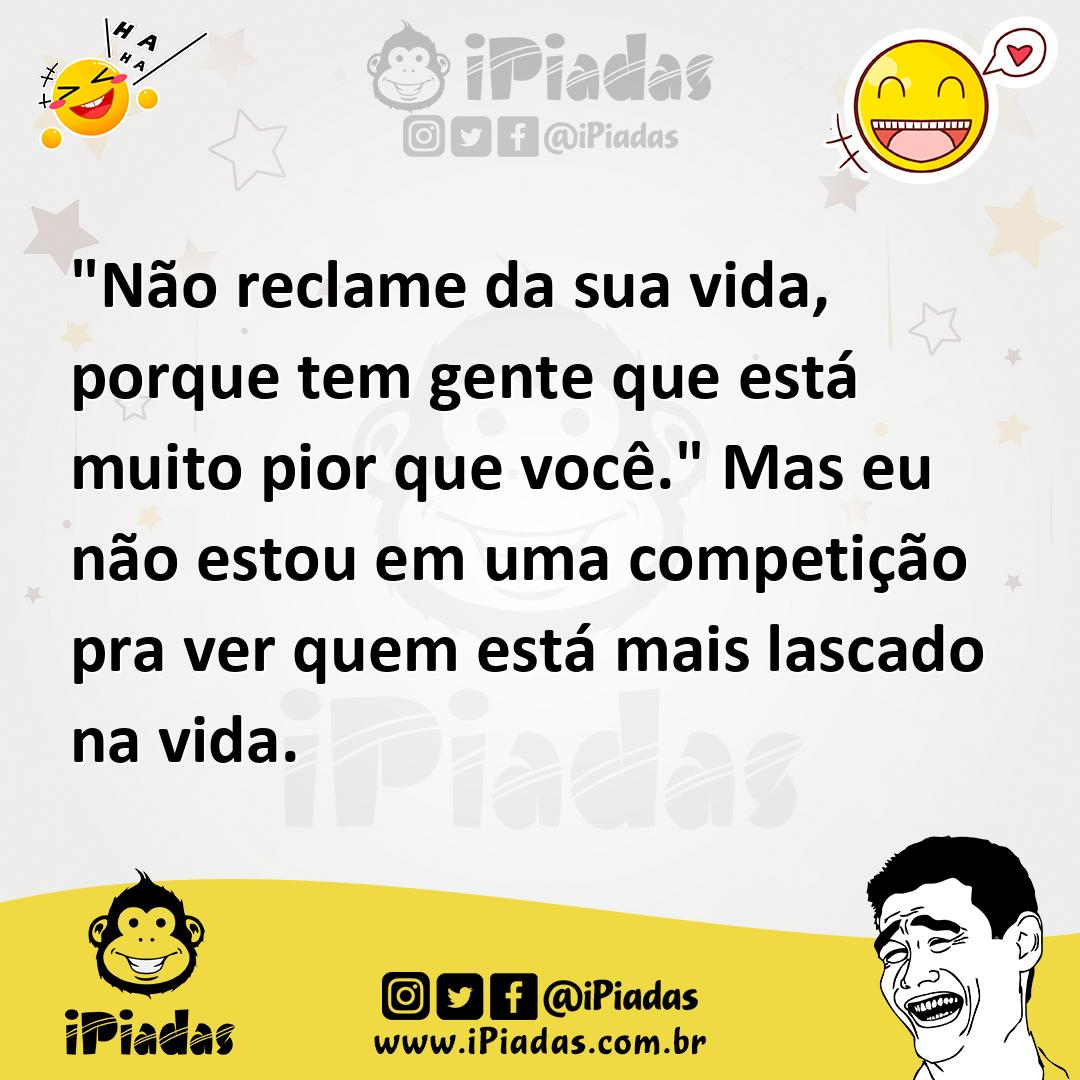 Ilustração de "Não reclame da sua vida, porque tem gente que está muito pior que voc... no iPiadas