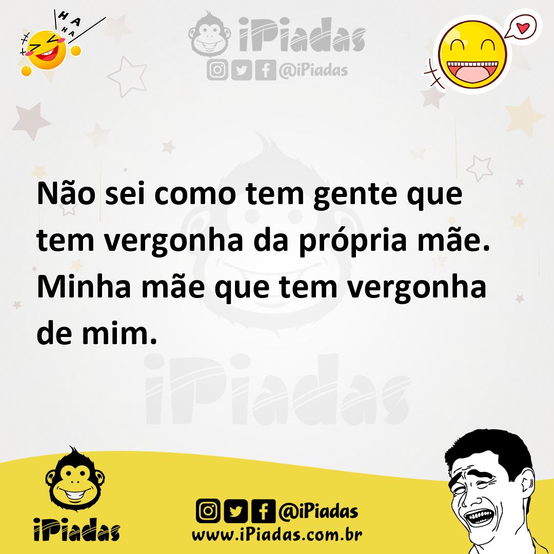 Ilustração de Não sei como tem gente que tem vergonha da própria mãe. Minha mãe que... no iPiadas