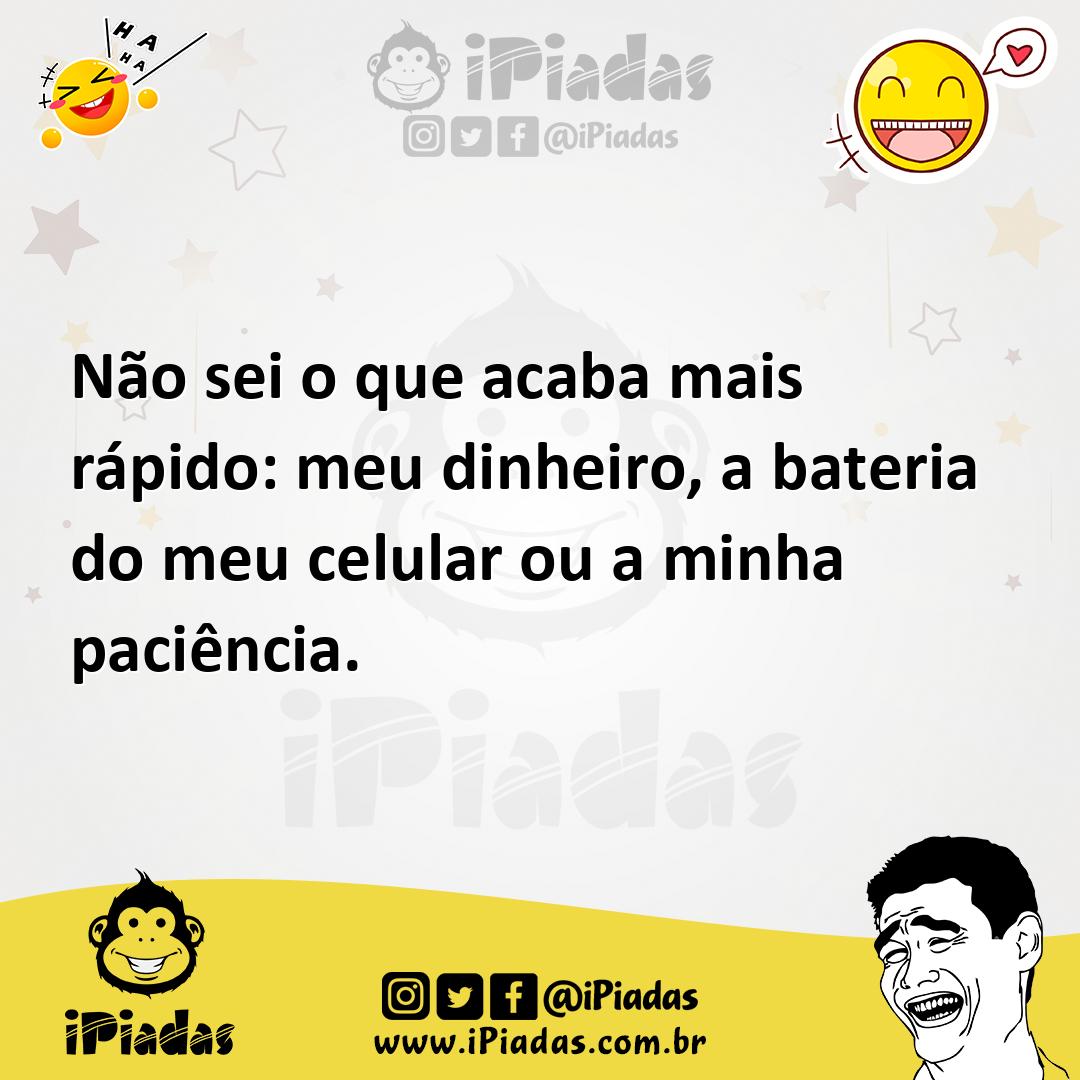 Ilustração de Não sei o que acaba mais rápido: meu dinheiro, a bateria do meu celula... no iPiadas