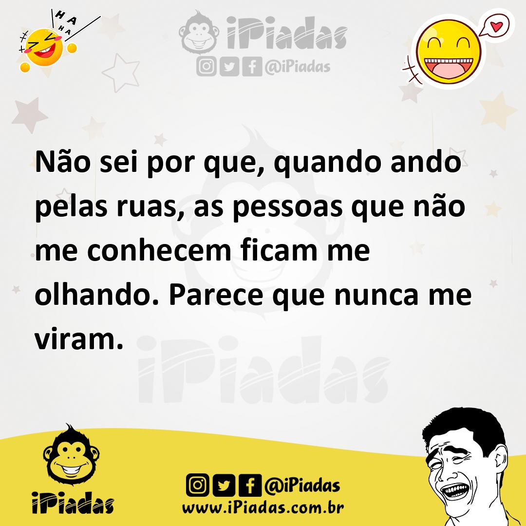 Ilustração de Não sei por que, quando ando pelas ruas, as pessoas que não me conhece... no iPiadas