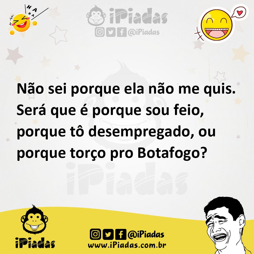 Ilustração de Não sei porque ela não me quis. Será que é porque sou feio, porque tô... no iPiadas