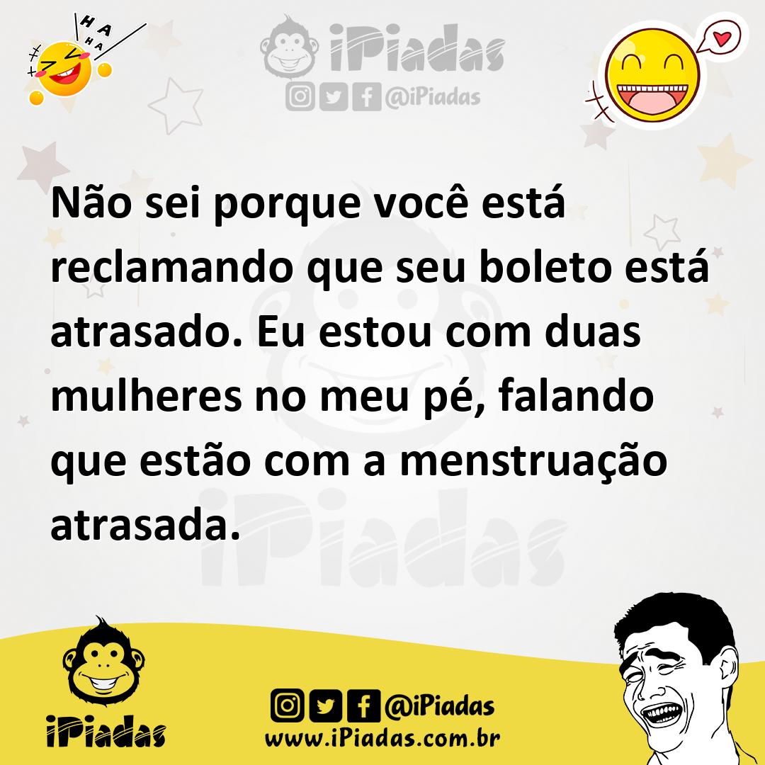 Ilustração de Não sei porque você está reclamando que seu boleto está atrasado. Eu e... no iPiadas