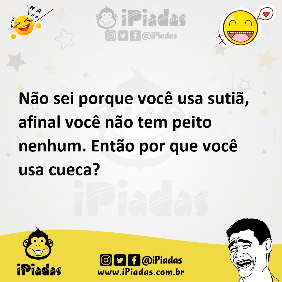 Ilustração de Não sei porque você usa sutiã, afinal você não tem peito nenhum. Então... no iPiadas