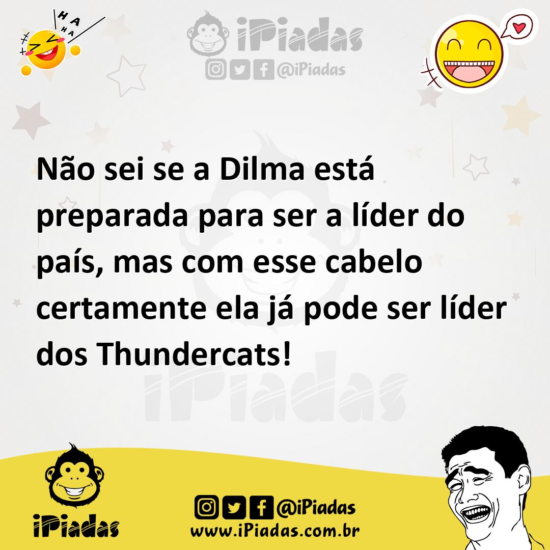 Ilustração de Não sei se a Dilma está preparada para ser a líder do país, mas com es... no iPiadas