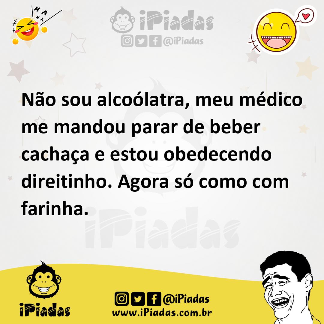 Ilustração de Não sou alcoólatra, meu médico me mandou parar de beber cachaça e esto... no iPiadas