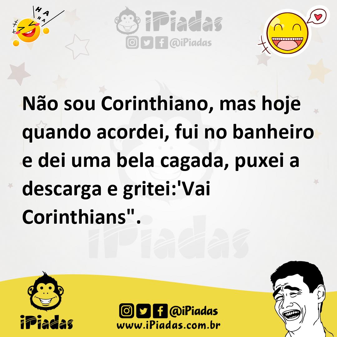 Ilustração de Não sou Corinthiano, mas hoje quando acordei, fui no banheiro e dei um... no iPiadas