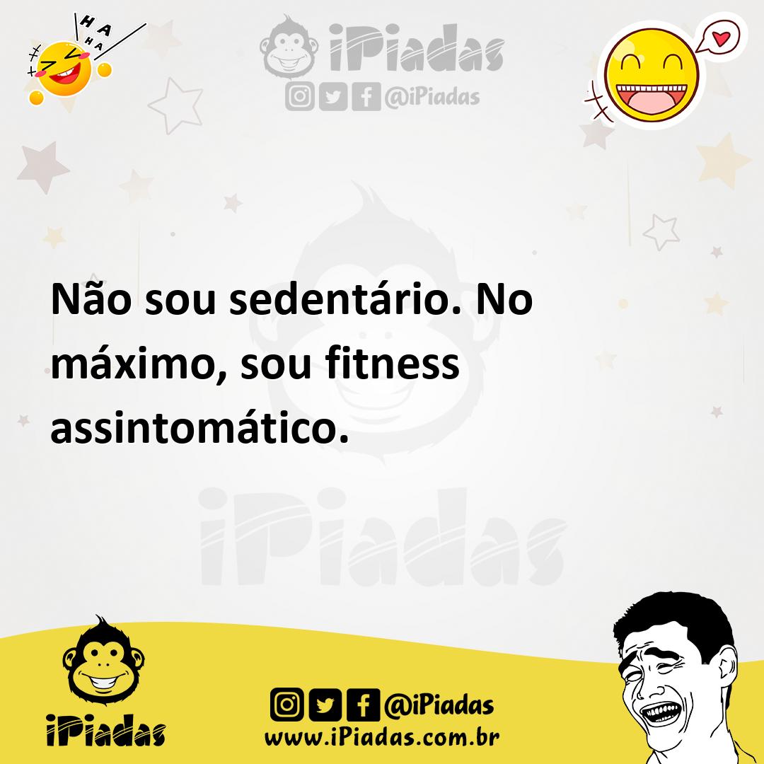 Ilustração de Não sou sedentário. No máximo, sou fitness assintomático. no iPiadas