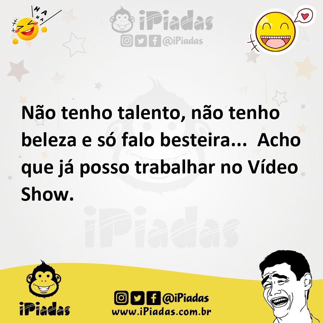 Ilustração de Não tenho talento, não tenho beleza e só falo besteira... Acho que já... no iPiadas